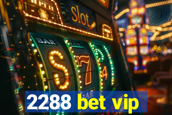 2288 bet vip